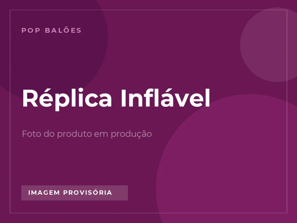 Réplica Inflável em imagem provisória, foto real em produção