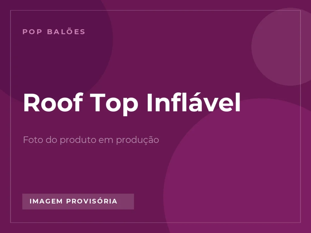 Roof Top Inflável em imagem provisória, foto real em produção